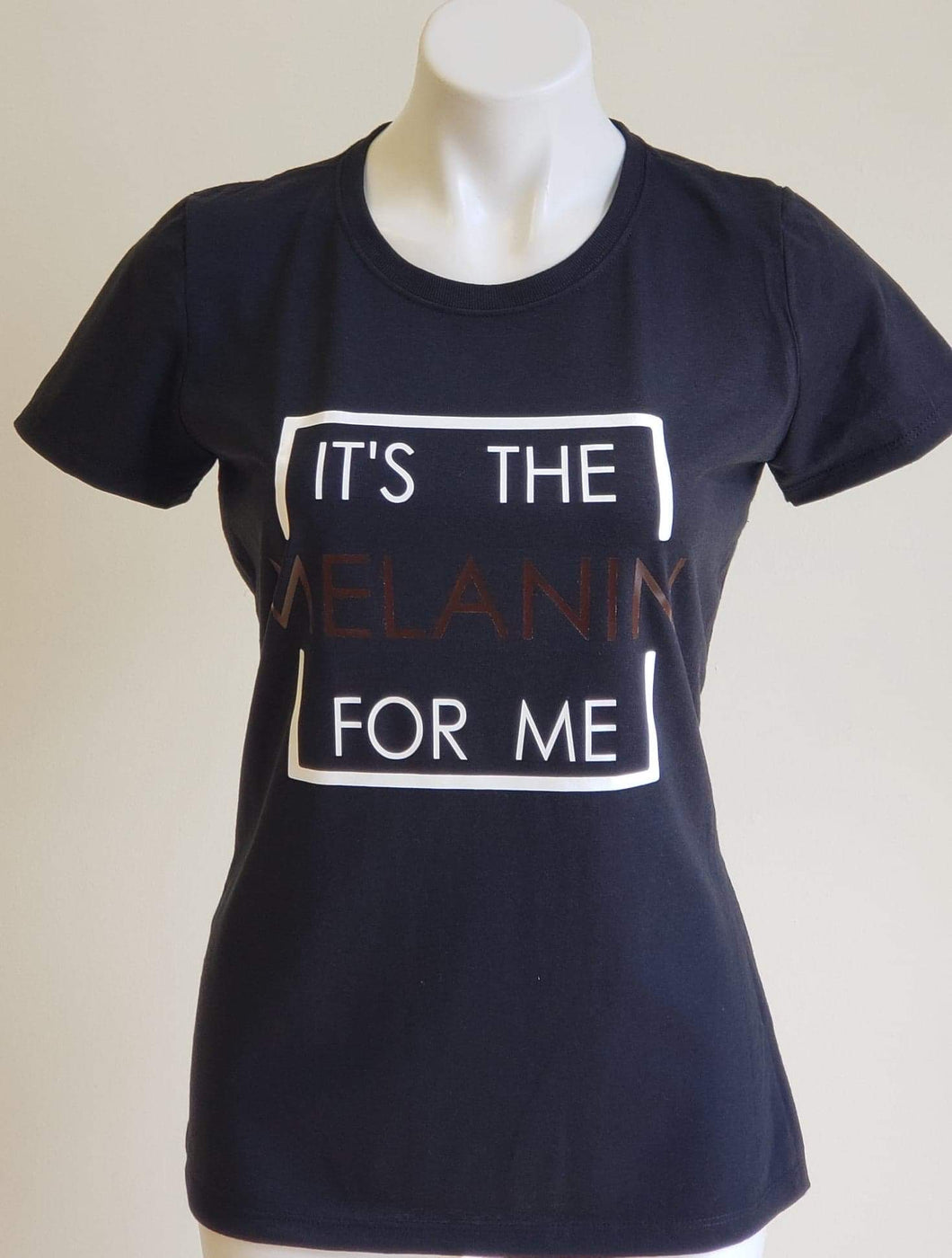 IT’S THE MELANIN FOR ME T-SHIRT - Foxy And Beautiful